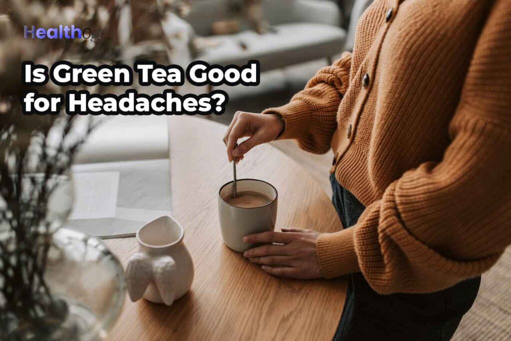 Is Green Tea Good for Headaches